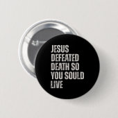 Jesus Defeated Death So You Could Live  缶バッジ (正面&裏面)