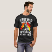 Jesus Died For Sins Politicians Just Deny Theirs P Tシャツ (正面フル)