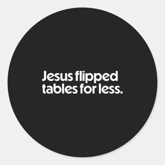 Jesus Flipped Tables For Less Funny Christian Fait ラウンドシール (正面)