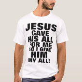 JESUS GAVE HIS ALL FOR ME SO I GIVE HIM MY ALL! Tシャツ (正面)