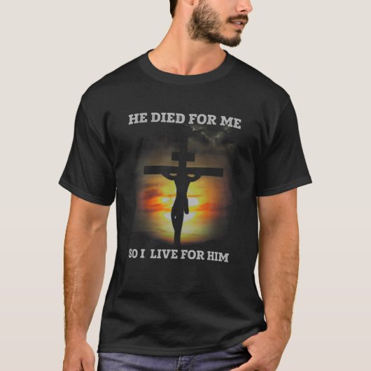Jesus - He Died For Me. I Live For Him Tシャツ (正面)