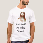 Jesus Holds Mee When I Break Tシャツ (正面)
