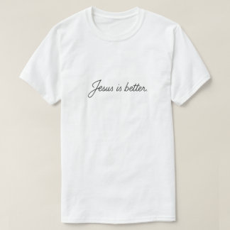 Jesus Is Better Tシャツ