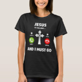 Jesus Is Calling and I Must Go Christian Quote Tシャツ (正面)