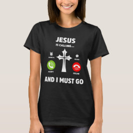 Jesus Is Calling and I Must Go Christian Quote Tシャツ