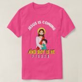 Jesus Is Coming And Boy Is He Pissed Funny Religio Tシャツ (デザイン正面)