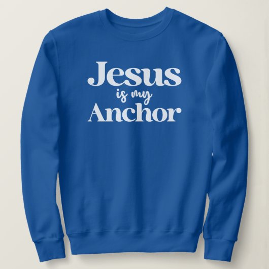 Jesus is My Anchor Faith Christian Inspirational スウェットシャツ (デザイン正面)