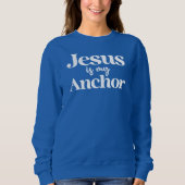 Jesus is My Anchor Faith Christian Inspirational スウェットシャツ (正面)