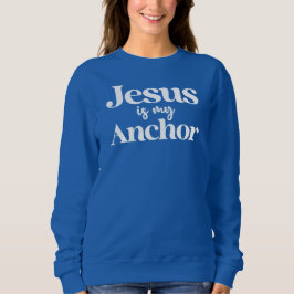 Jesus is My Anchor Faith Christian Inspirational スウェットシャツ