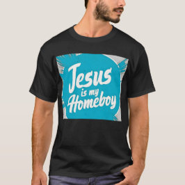Jesus Is My Homeboy Tシャツ