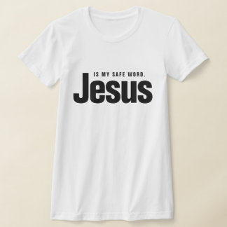 JESUS IS MY SAFE WORD. Tシャツ