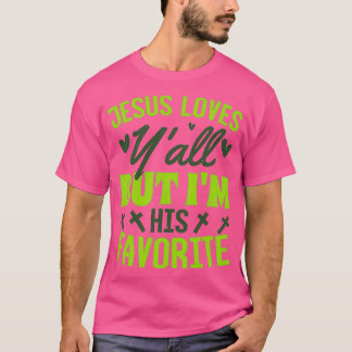 Jesus Loves You All Im His Favorite Tシャツ