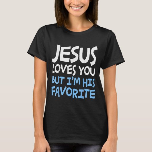 Jesus Loves You But I'm His Favorite Religion Shir Tシャツ (正面)