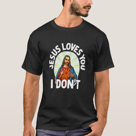 Jesus Loves You I Don't Sarcastic Meme Joke Humor  Tシャツ (正面)