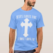 Jesus Loves You So I Dont Haveo Atheist funny Tシャツ (正面)
