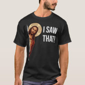 Jesus Meme I Saw That Classic T-Shirt Tシャツ (正面)
