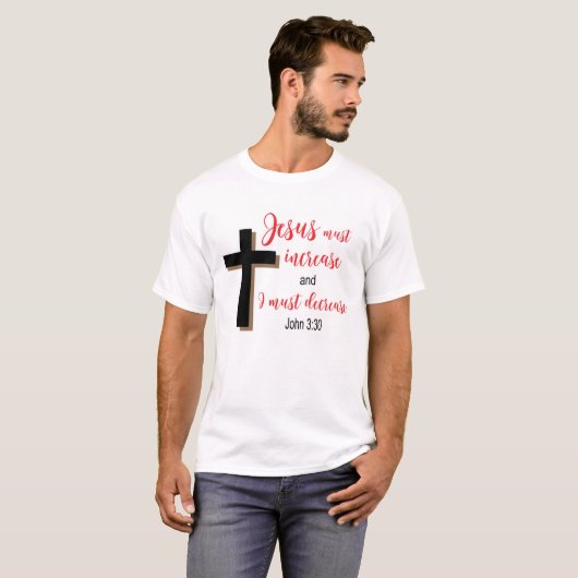 “Jesus Must Increase” Christian Scripture Shirt  Tシャツ (正面フル)