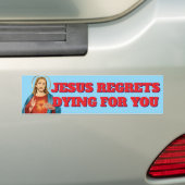 JESUS REGRETS DYING FOR YOU バンパーステッカー (車上)