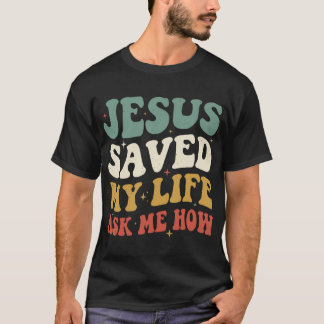 Jesus Saved My Life Ask Me Tシャツ