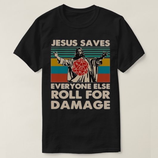 Jesus Saves Everyone Else Roll For Damage Tシャツ (デザイン正面)