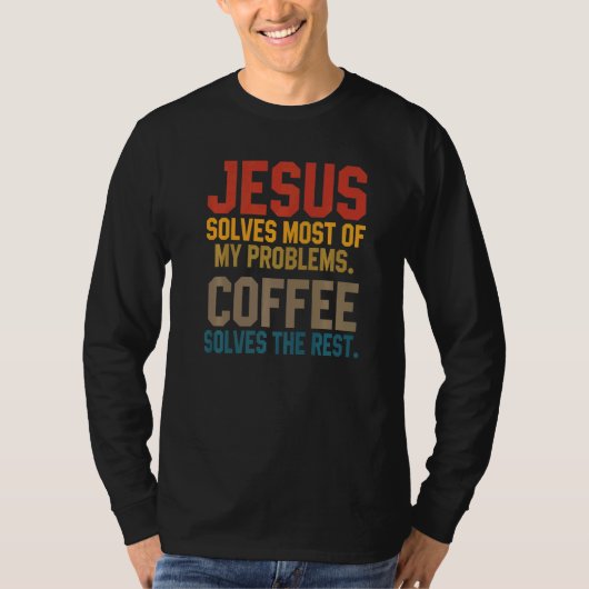 Jesus Solves My Problems Coffee Christian Worship Tシャツ (正面)