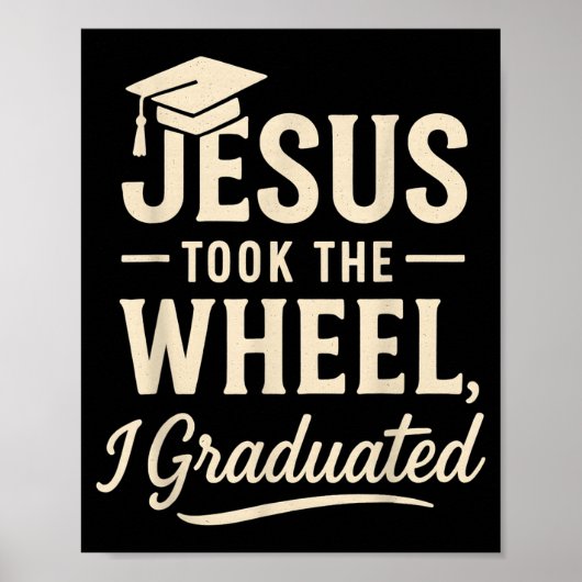Jesus Took The Wheel I Graduated Christian Graduat ポスター (正面)