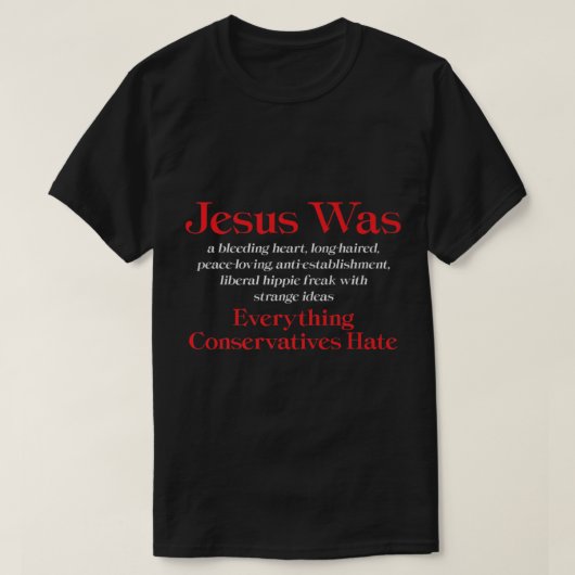 Jesus Was A Bleeding Heart Liberal Anti Conservati Tシャツ (デザイン正面)