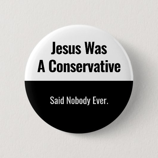 Jesus Was A Conservative - Said Nobody Ever 缶バッジ (正面)