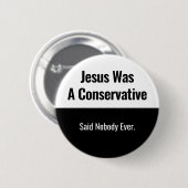 Jesus Was A Conservative - Said Nobody Ever 缶バッジ (正面&裏面)