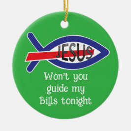 Jesus Won't you guide my Bills tonight セラミックオーナメント