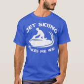 Jet ski rider makes me wet - water scooting jet tシャツ (正面)