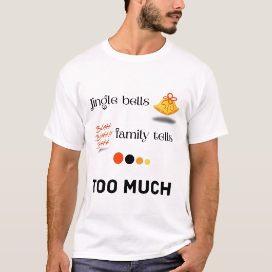 Jingle bells and family tells... too much. tシャツ (正面)