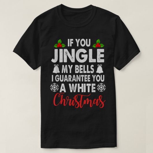 Jingle My Bells Inappropriate Christmas Gag Gifts  Tシャツ (デザイン正面)