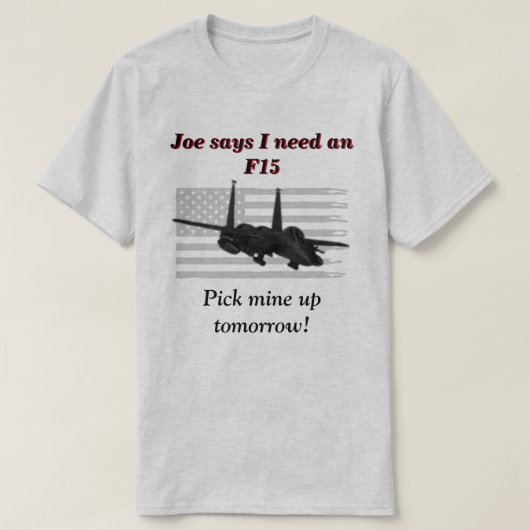 JoeがF15が必要だと言う  Tシャツ (デザイン正面)