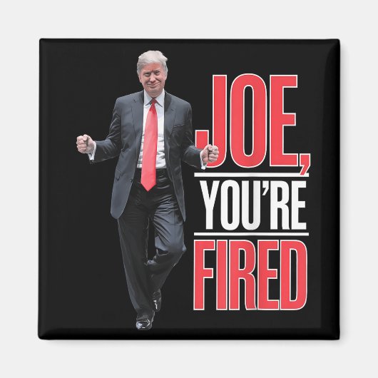 Joe, Youre Fired – トランプおもしろい踊りミーム マグネット (正面)