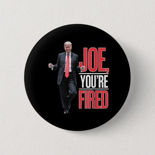 Joe, Youre Fired – トランプおもしろい踊りミーム 缶バッジ (正面)