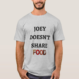 Joeyは食糧を共有しません Tシャツ