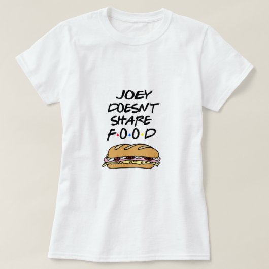 Joey dosen’t share food tシャツ (デザイン正面)