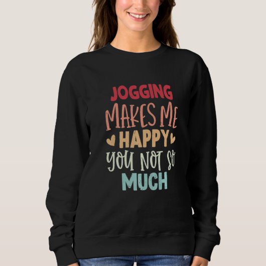 Jogging Makes Me Happy You Not So Much Jogging スウェットシャツ (正面)