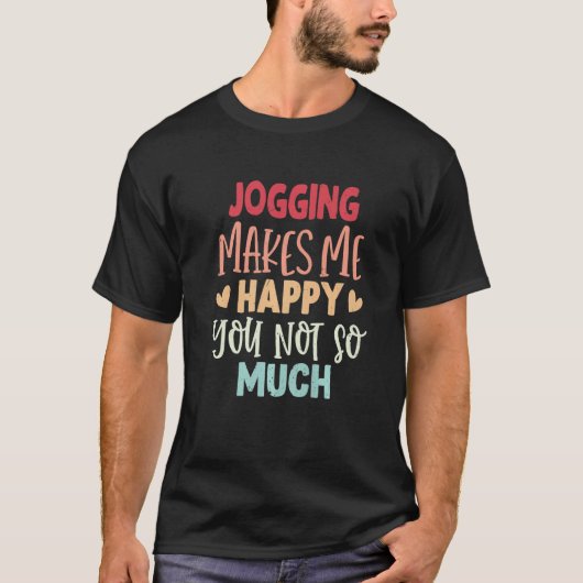 Jogging Makes Me Happy You Not So Much Jogging Tシャツ (正面)
