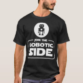 Join the Robotic Side Funny Robot Robotics T  Gift Tシャツ (正面)