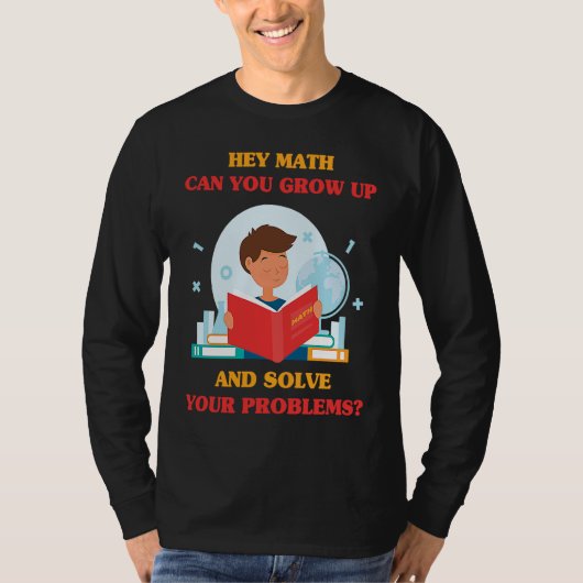 Jokes  Hey Math Can You Grow Up And Solve Your Pro Tシャツ (正面)