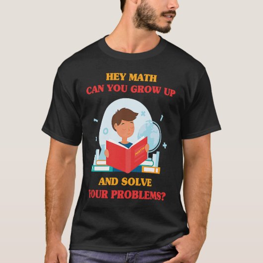 Jokes  Hey Math Can You Grow Up And Solve Your Pro Tシャツ (正面)