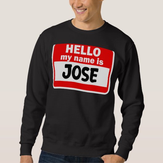 Jose Hello Hi My Name Is T-Shirt Name On カスタムCil スウェットシャツ (正面)