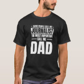 Journalist Dad Reporter Journalism Columnist Fathe Tシャツ (正面)