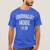 Journalist Mode On Funny Journalism Gift Reporter  Tシャツ (正面)