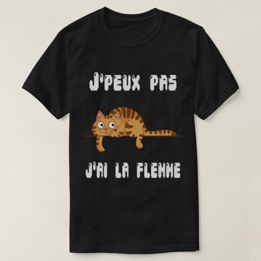 J'Peux Pas J'ai La Flemeユーモアのギフト皮肉T-Shi Tシャツ (デザイン正面)