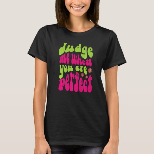 Judge Me When You Are Perfect Retro Wavy Text 1 Tシャツ (正面)