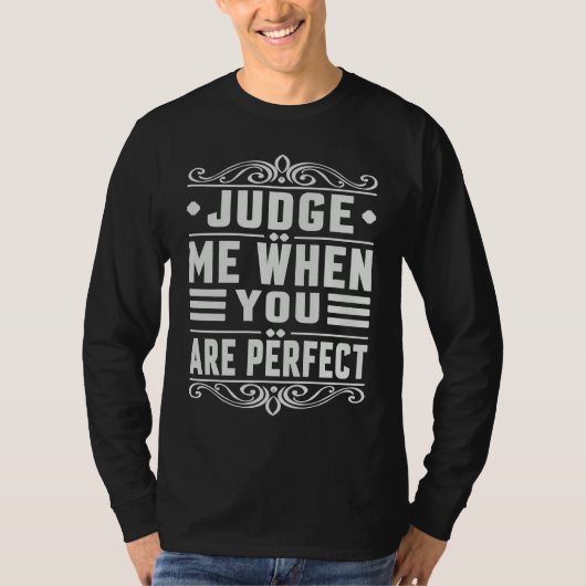 Judge Me When You Are Perfect   Sarcastic Irony Sa Tシャツ (正面)