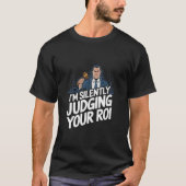 Judging your ROI Funny Tシャツ (正面)